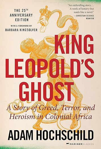 King Leopold's Ghost: A Story of Greed, Terror, and Heroism in Colonial Africa, Adam Hochschild